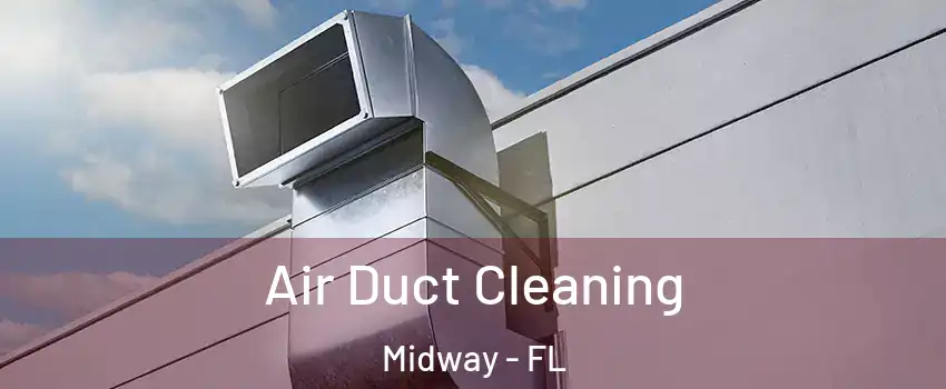  Air Duct Cleaning Midway - FL