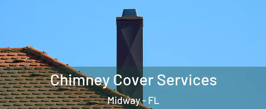  Chimney Cover Services Midway - FL