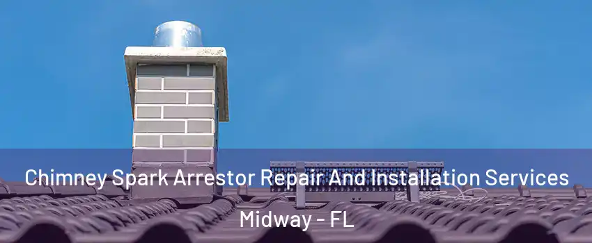  Chimney Spark Arrestor Repair And Installation Services Midway - FL