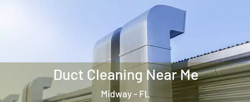  Duct Cleaning Near Me Midway - FL