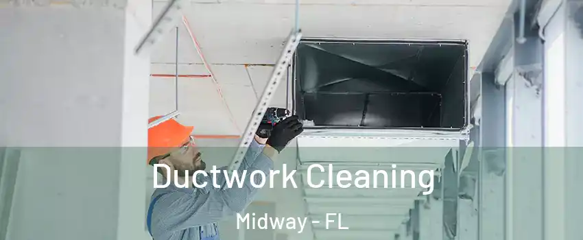  Ductwork Cleaning Midway - FL
