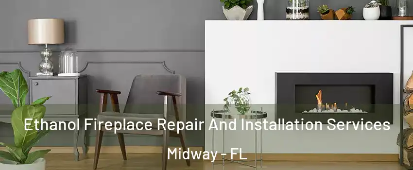  Ethanol Fireplace Repair And Installation Services Midway - FL