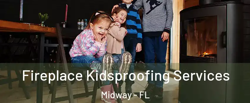  Fireplace Kidsproofing Services Midway - FL