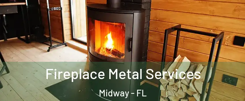  Fireplace Metal Services Midway - FL