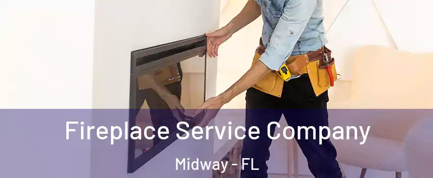 Fireplace Service Company Midway - FL