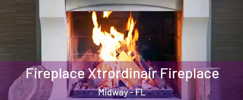  Fireplace Xtrordinair Fireplace Midway - FL