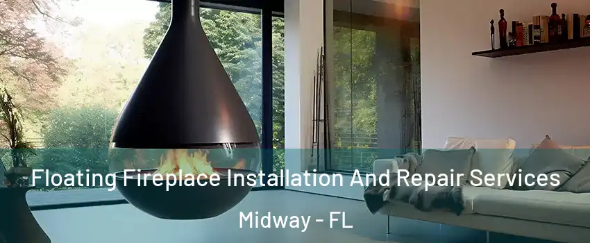 Floating Fireplace Installation And Repair Services Midway - FL