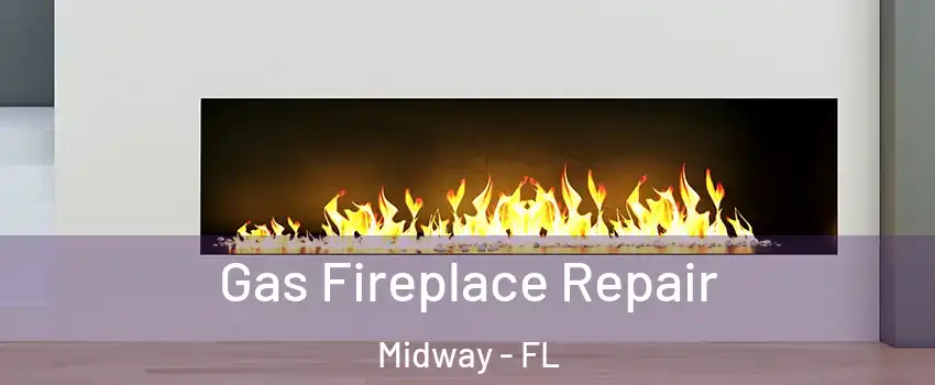  Gas Fireplace Repair Midway - FL