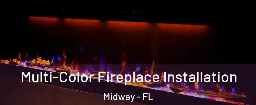 Multi-Color Fireplace Installation Midway - FL