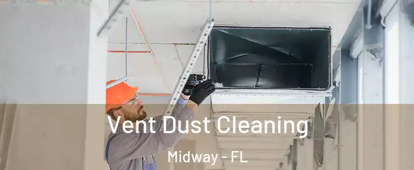 Vent Dust Cleaning Midway - FL